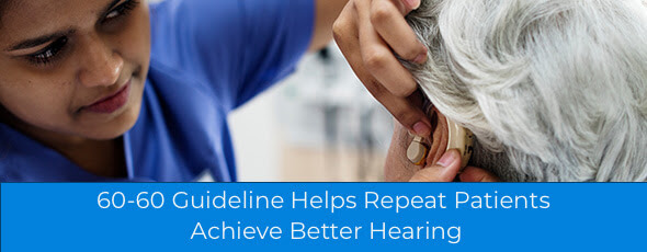 60-60 Guideline Helps Repeat Patients Achieve Better Hearing